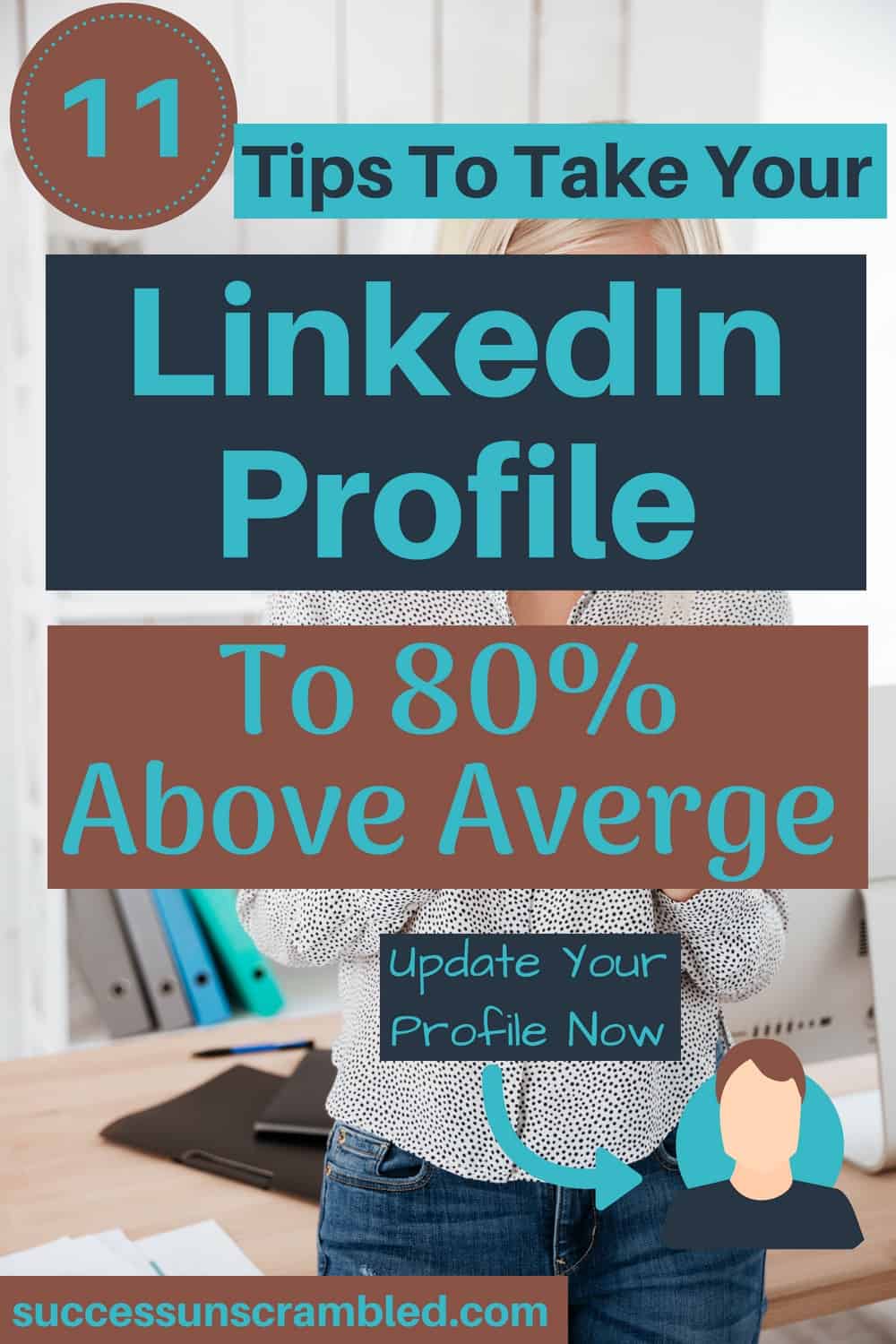 11 Tips To Take Your LinkedIn Profile To 80% Above Average