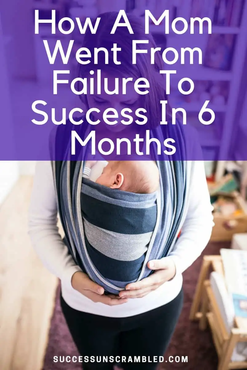 How a Mom Went From Failure To Success in 6 Months