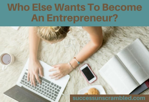 Who Else Wants To Become An Entrepreneur - blog