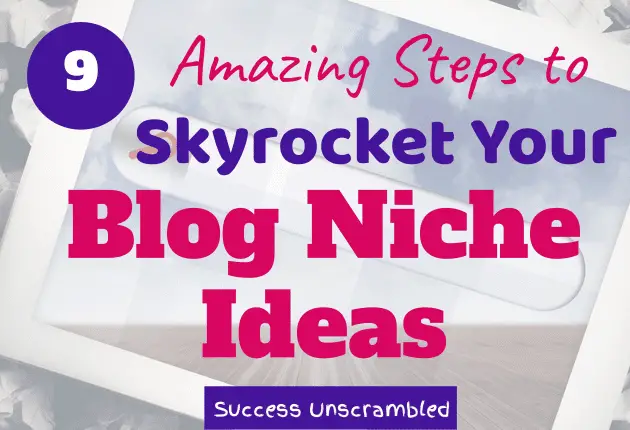 9 amazing steps to skyrocket your blog niche ideas