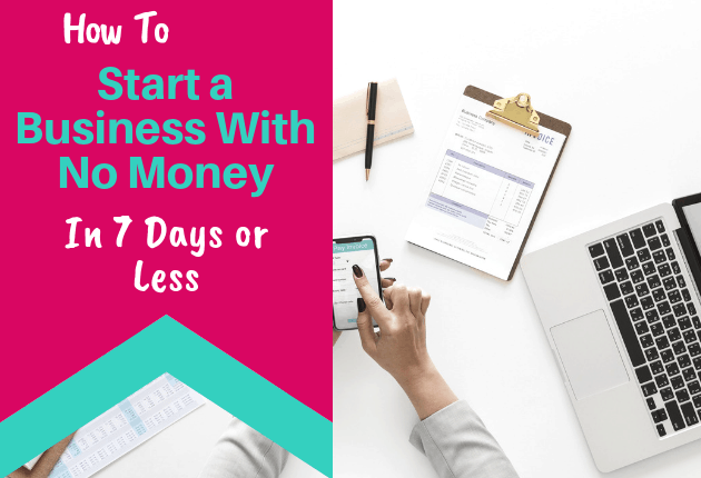 How To Start a Business With No Money In 7 Days or Less - 630x430