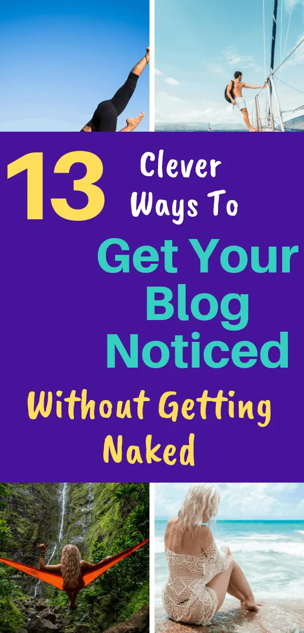 13 Clever Ways To Get Your Blog Noticed Without Getting Naked