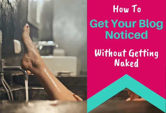 Get Your Blog Noticed Without Getting Naked - 630x430