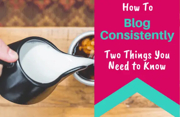 How to Blog consistently - two things you need to know - 630x430