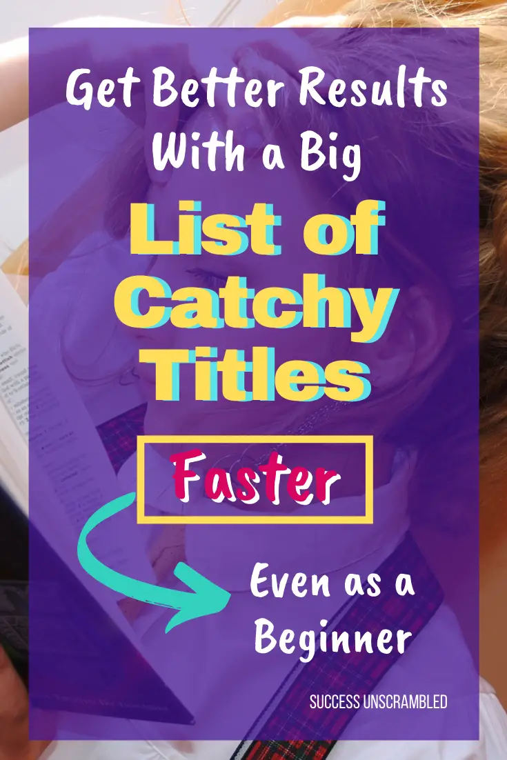 Get Better Results With a Big List of Catchy Titles Faster