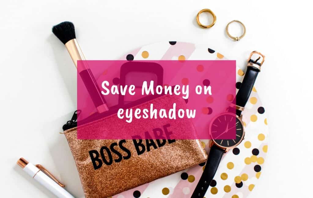 Save money on makeup, save money on lipstick, save money on eye shadow, save money on foundation - eyeshadow