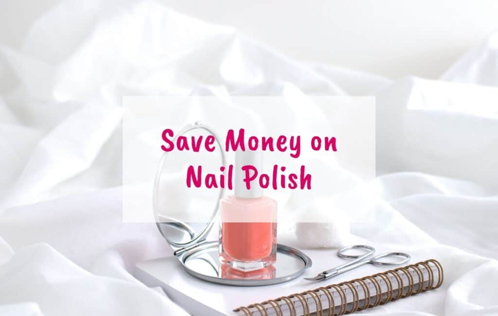 Save money on makeup, save money on lipstick, save money on eye shadow, save money on foundation - nail polish