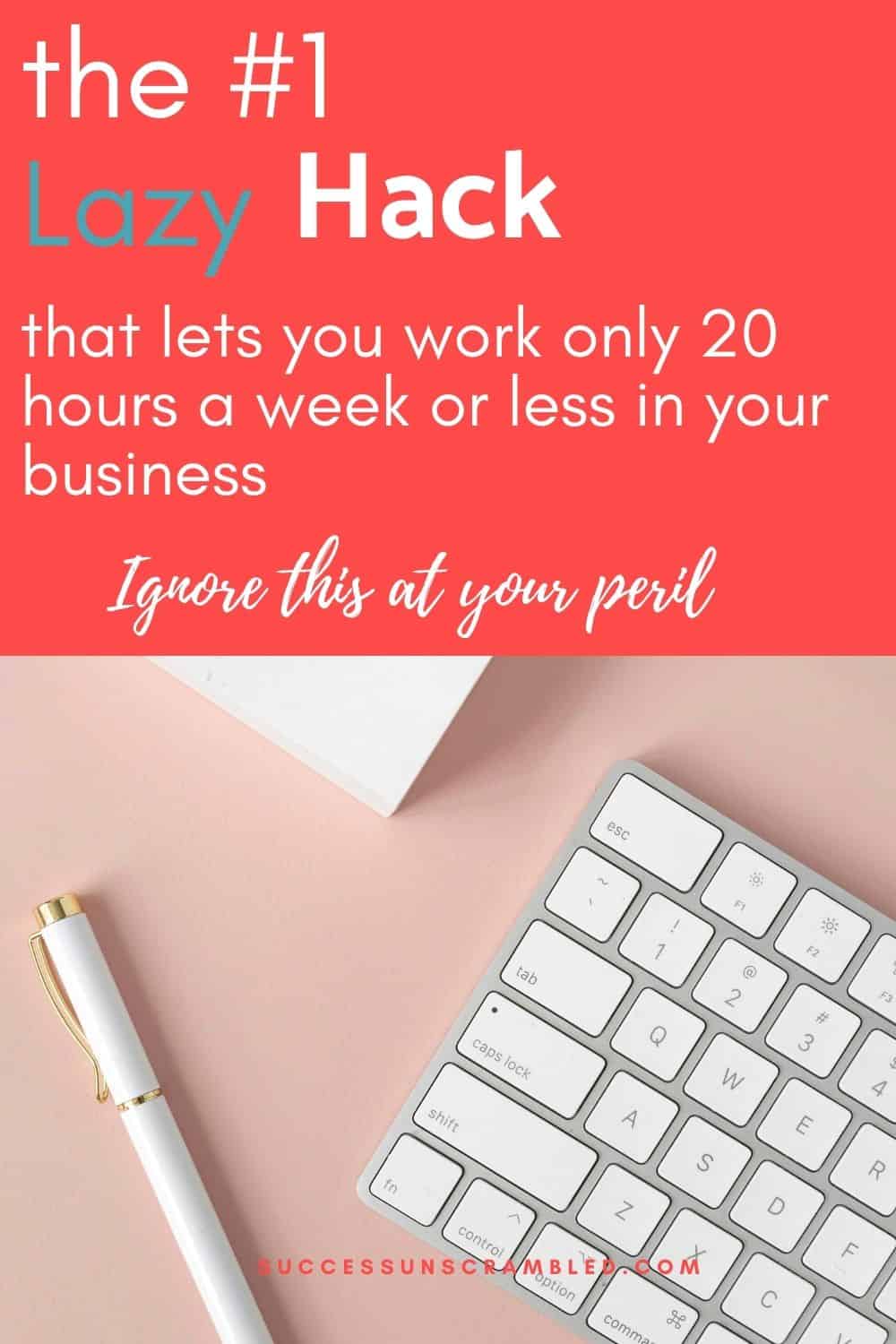 Number 1 lazy hack to get you working 20 hours a week or less