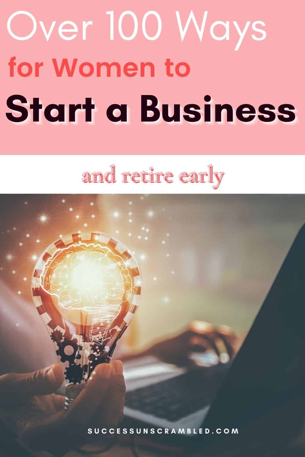 Over 100 ways for women to start a business and retire early pin