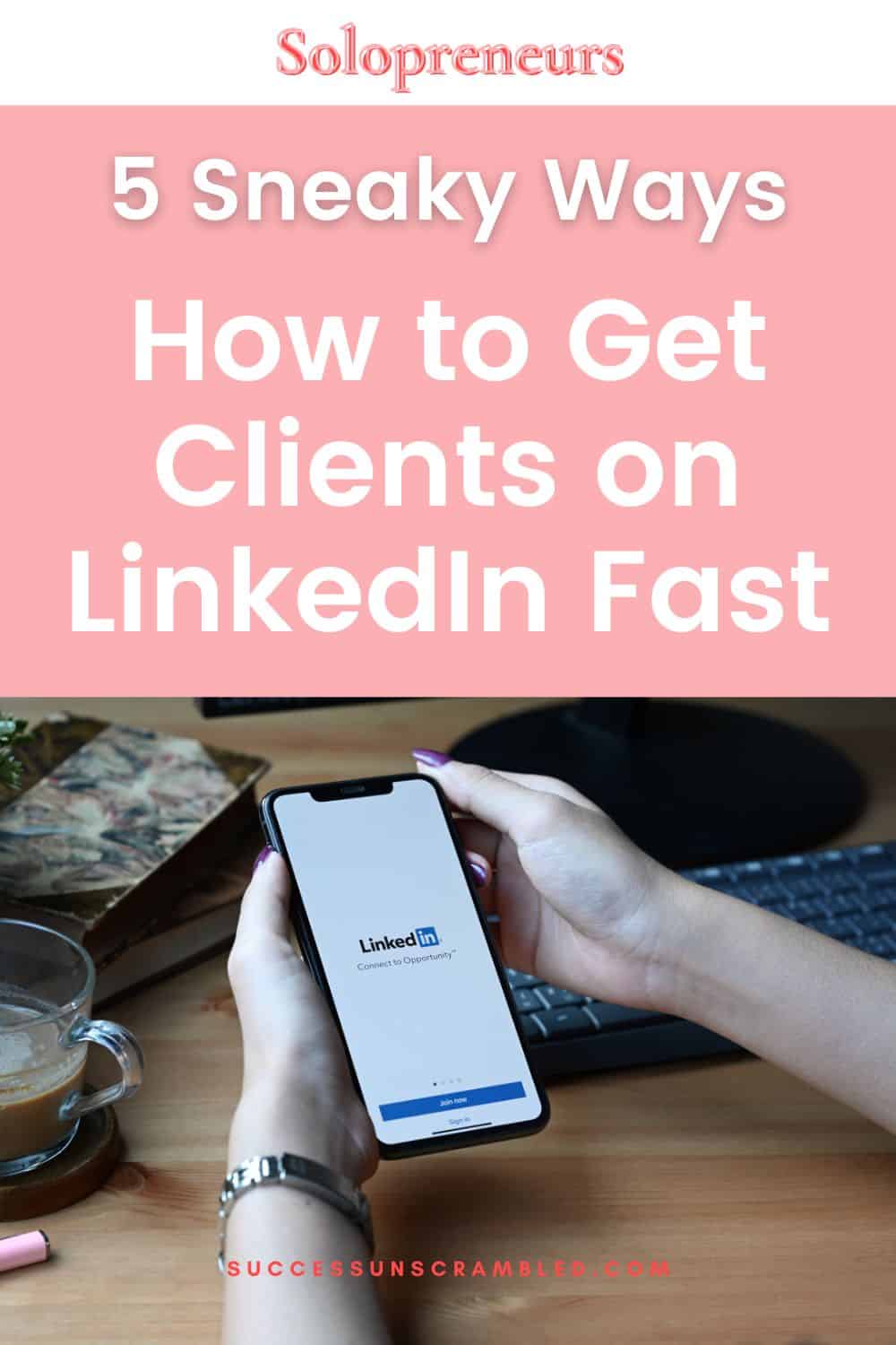 Photo of someone holding a smartphone as they learn how to get clients on LinkedIn