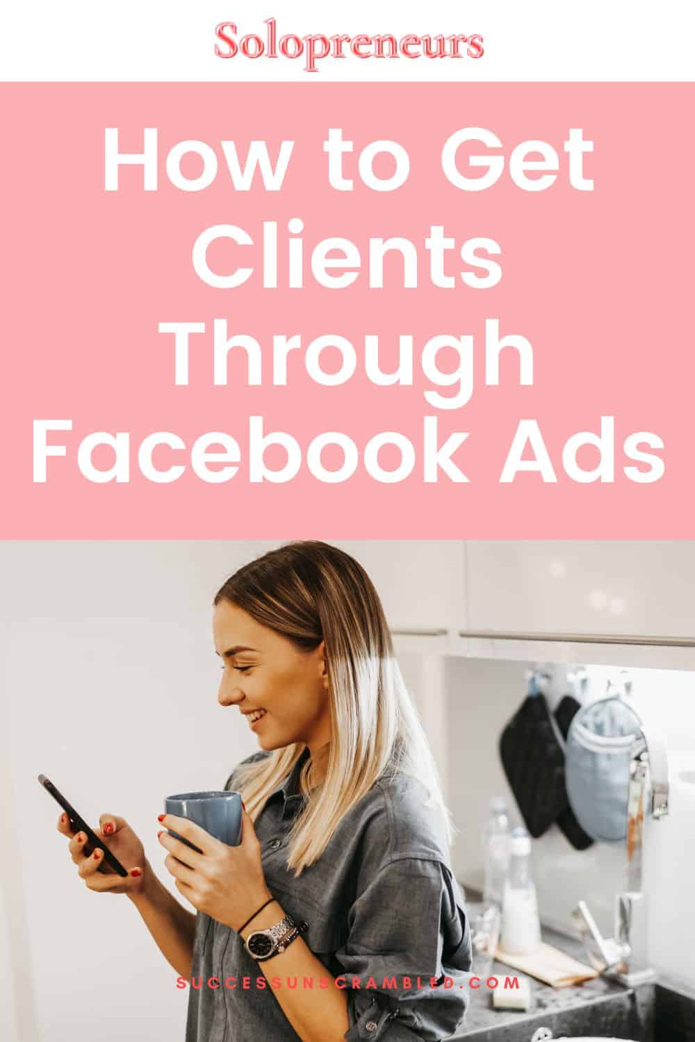 photo of a woman with a smartphone in her hand learning how to get clients through Facebook ads